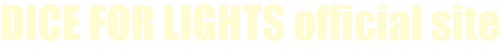 DICE FOR LIGHTS official site